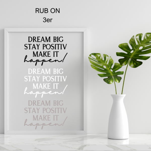 Randlose Rub On Sticker "DREAM BIG STAY POSITIV MAKE IT HAPPEN"  3 Stück schwarz/weiß